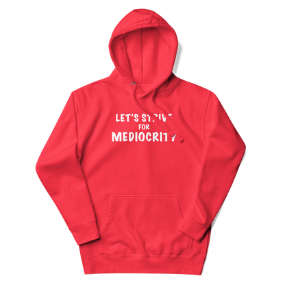 "Let's strive for mediocity" printed on a team red unisex hoodie laying on a flat surface with the hood up