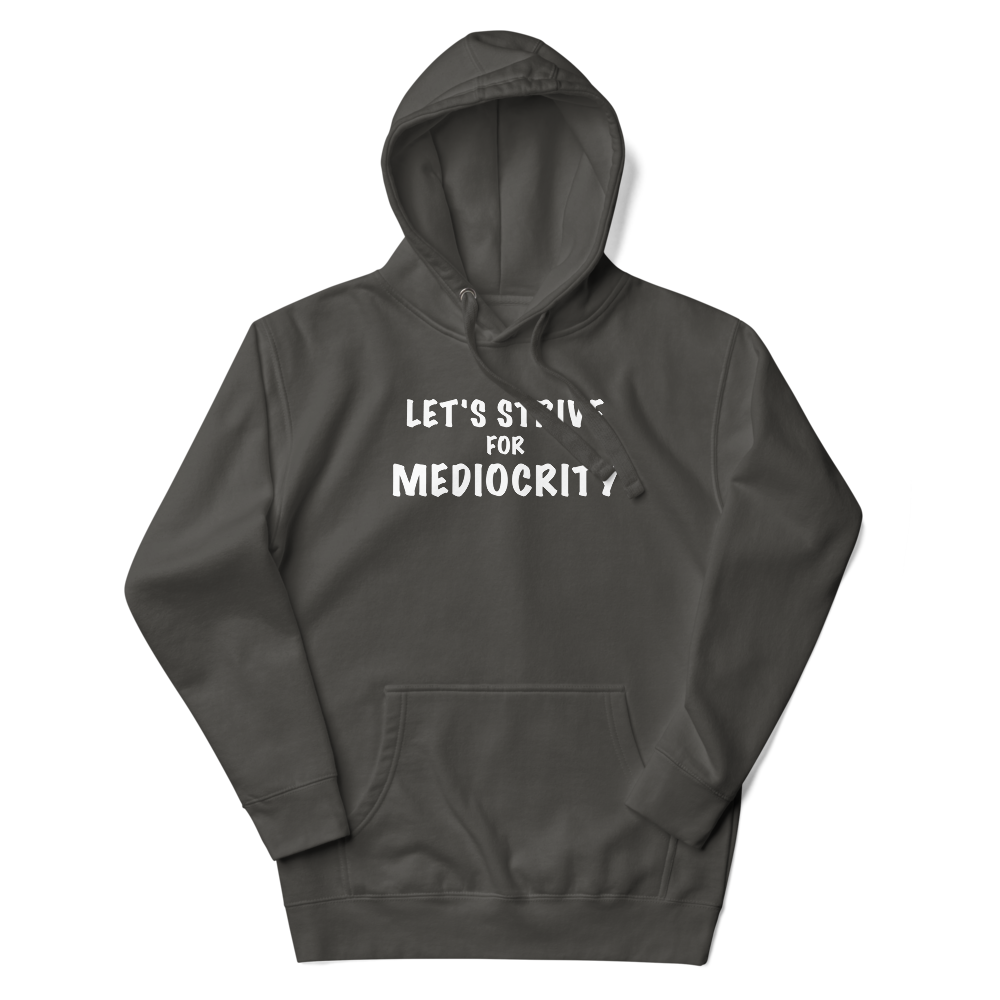 "Let's strive for mediocity" printed on a vintage black unisex hoodie laying on a flat surface with the hood up