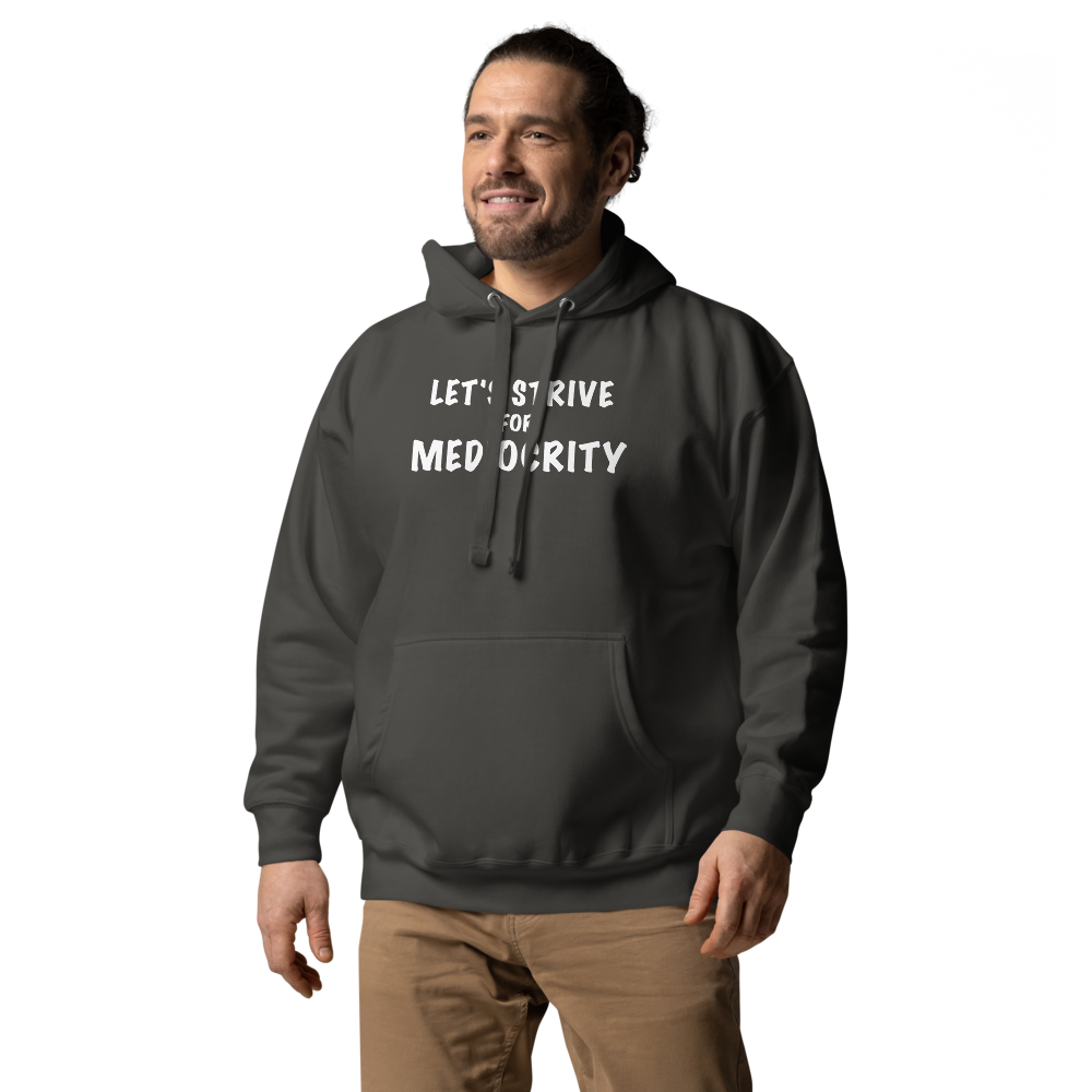 "Let's strive for mediocity" printed on a vintage black unisex hoodie worn by a male