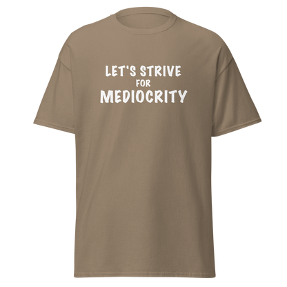 "Let's strive for mediocity" printed on a brown savana on an invisible body