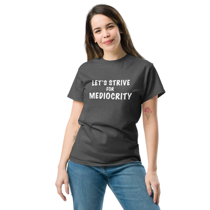 "Let's strive for mediocity" printed on a dark heather unisex classic tee worn by a female