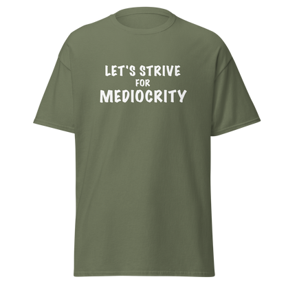 "Let's strive for mediocity" printed on a military green on an invisible body