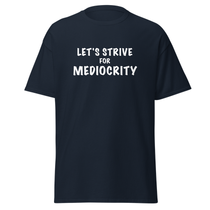 "Let's strive for mediocity" printed on a navy on an invisible body