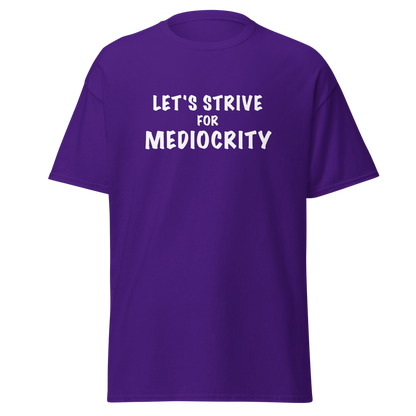 "Let's strive for mediocity" printed on a purple on an invisible body