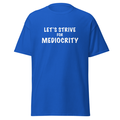 "Let's strive for mediocity" printed on a royal on an invisible body