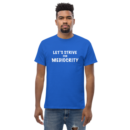 "Let's strive for mediocity" printed on a royal unisex classic tee worn by a male