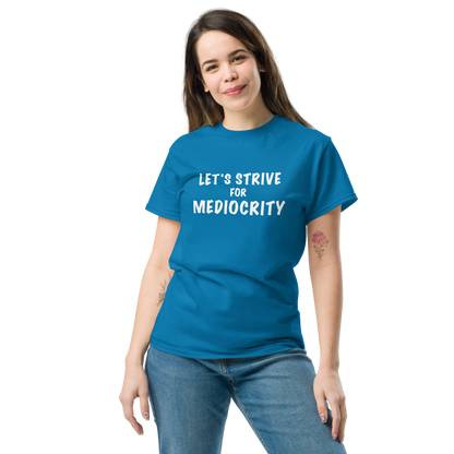 "Let's strive for mediocity" printed on a sapphire unisex classic tee worn by a female