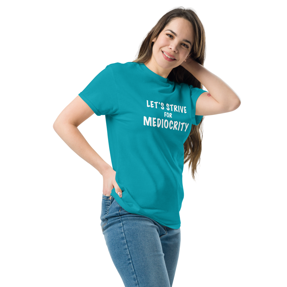 "Let's strive for mediocity" printed on a tropical blue unisex classic tee worn by a female