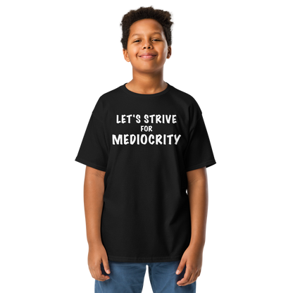 "Let's strive for mediocity" printed on a black youth classic tee worn by a male