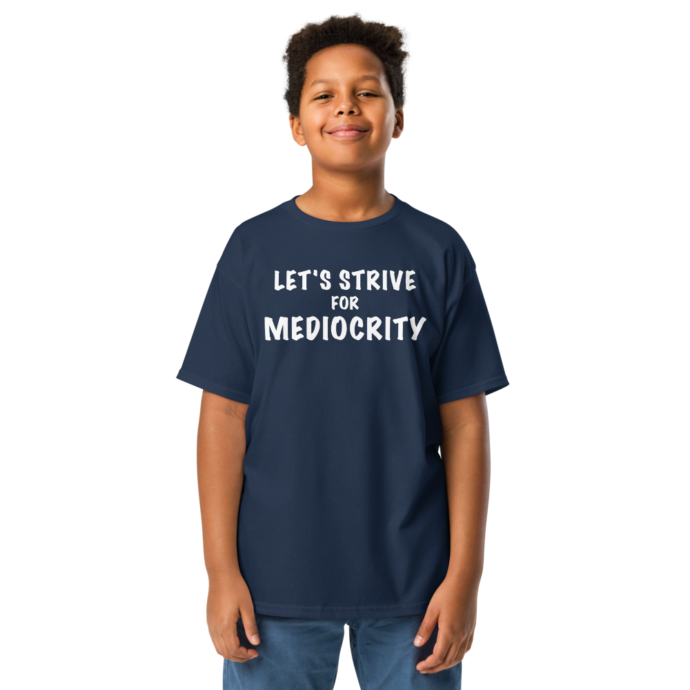 "Let's strive for mediocity" printed on a navy youth classic tee worn by a male