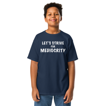 "Let's strive for mediocity" printed on a navy youth classic tee worn by a male