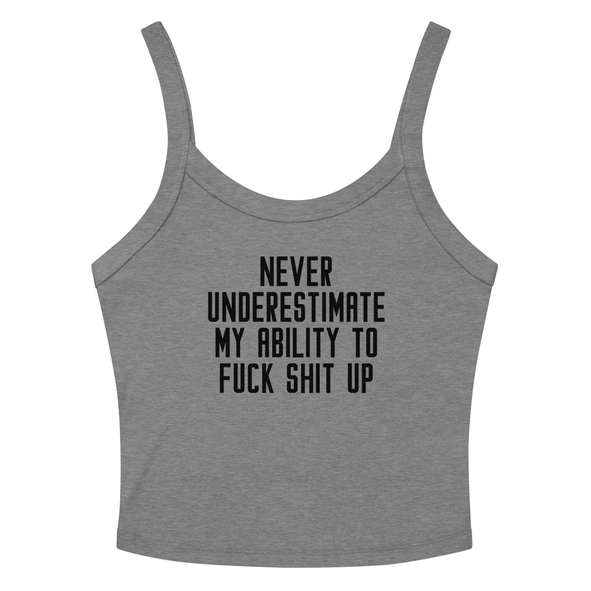 "Never Understimate My Ability To Fuck Shit Up" printed on a athletic heather women's micro-rib tanktop laying on a flat surface amongst sunglasses and shorts