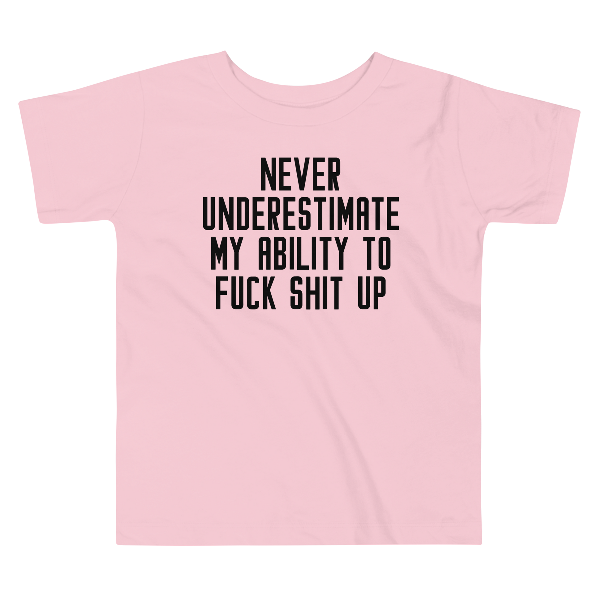 "Never Understimate My Ability To Fuck Shit Up" printed on a pink toddler short sleeve tee laying on a flat surface