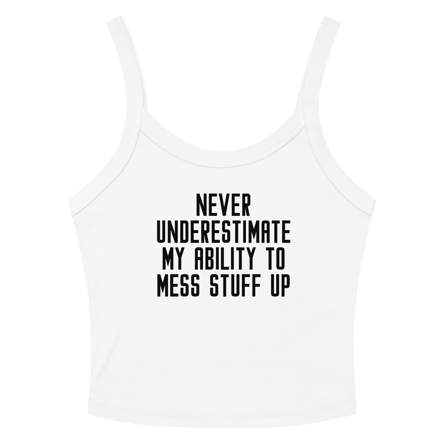 "Never Understimate My Ability To Mess Stuff Up" printed on a solid white blend women's micro-rib tanktop laying on a flat surface amongst sunglasses and shorts