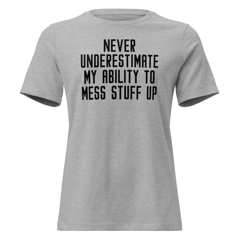 "Never Understimate My Ability To Mess Stuff Up" printed on a athletic heather on an invisible / simulated body