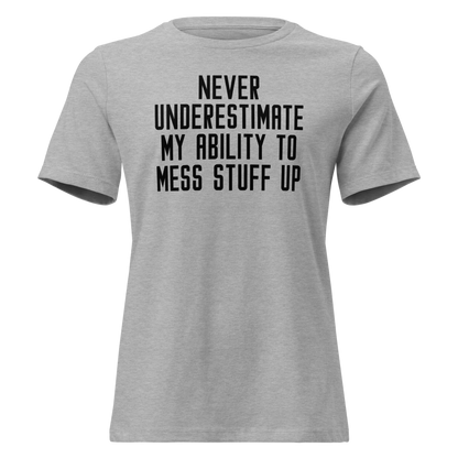 "Never Understimate My Ability To Mess Stuff Up" printed on a athletic heather on an invisible / simulated body
