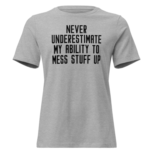 "Never Understimate My Ability To Mess Stuff Up" printed on a athletic heather on an invisible / simulated body