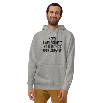 "Never Understimate My Ability To Mess Stuff Up" printed on a carbon grey warn by a male