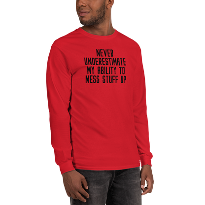 "Never Understimate My Ability To Mess Stuff Up" printed on a red men's long sleeve shirt worn by a male