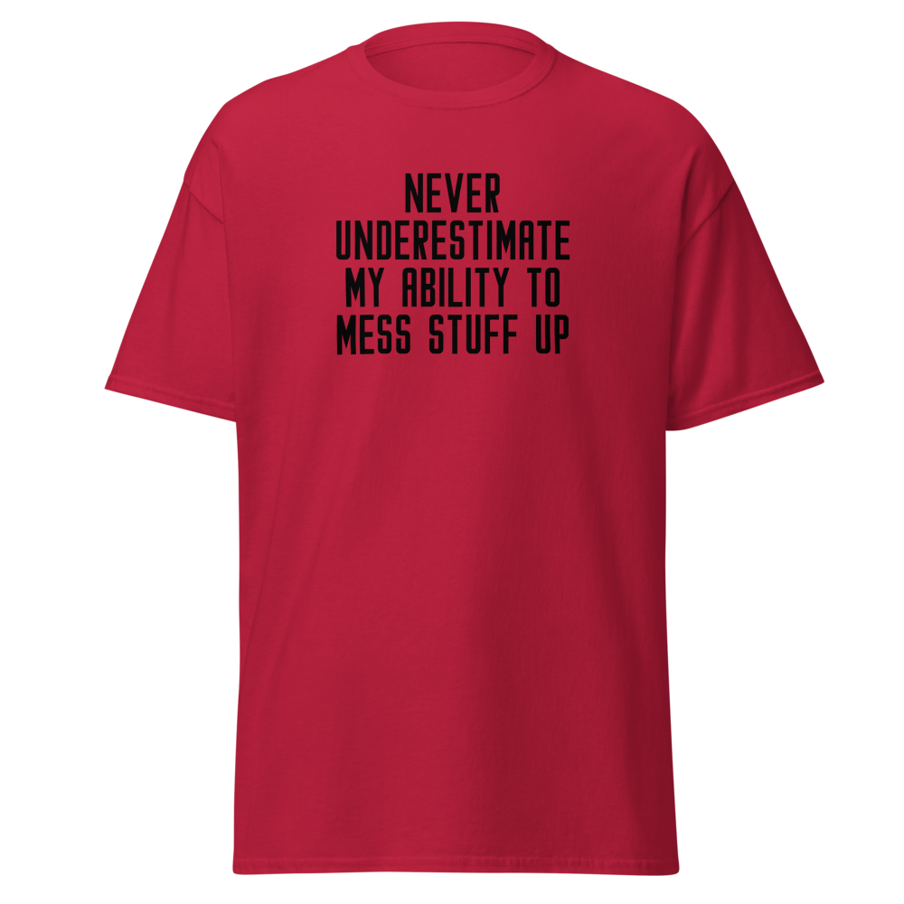 "Never Understimate My Ability To Mess Stuff Up" printed on a cardinal on an invisible body