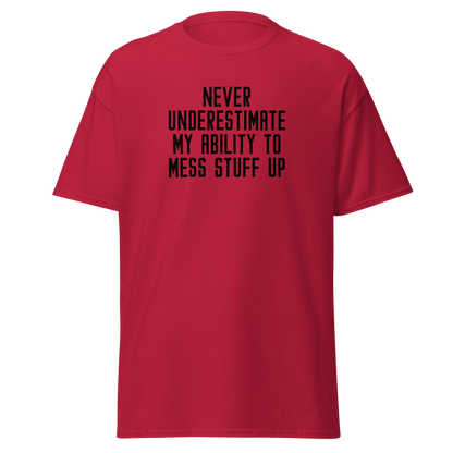 "Never Understimate My Ability To Mess Stuff Up" printed on a cardinal on an invisible body