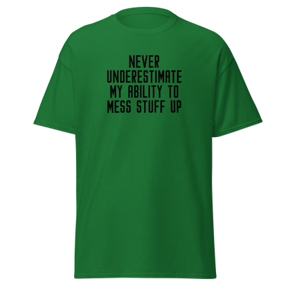 "Never Understimate My Ability To Mess Stuff Up" printed on a turf green on an invisible body