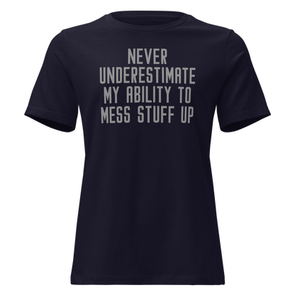 "Never Understimate My Ability To Mess Stuff Up" printed on a navy on an invisible / simulated body