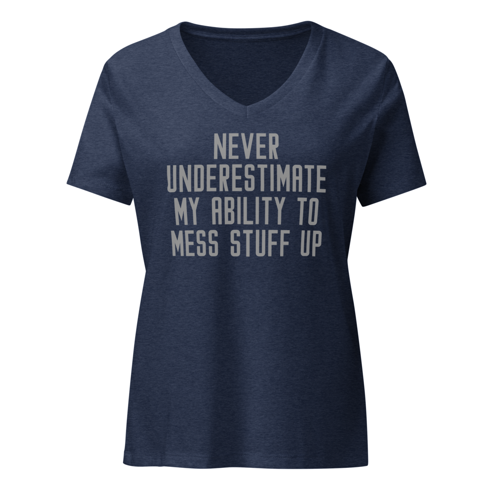 "Never Understimate My Ability To Mess Stuff Up" printed on a heather navy on an invisible / simulated body
