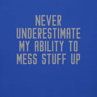 "Never Understimate My Ability To Mess Stuff Up" printed on a team royal background