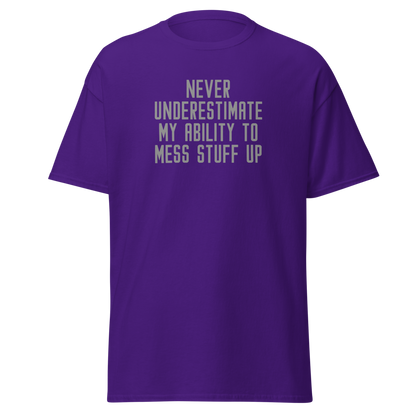 "Never Understimate My Ability To Mess Stuff Up" printed on a purple on an invisible body