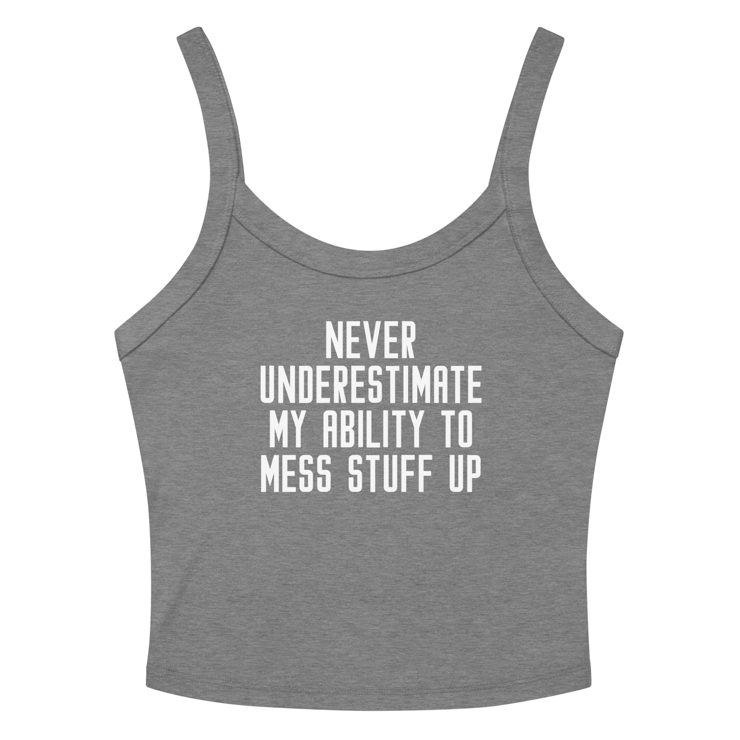"Never Understimate My Ability To Mess Stuff Up" printed on a athletic heather women's micro-rib tanktop laying on a flat surface amongst sunglasses and shorts