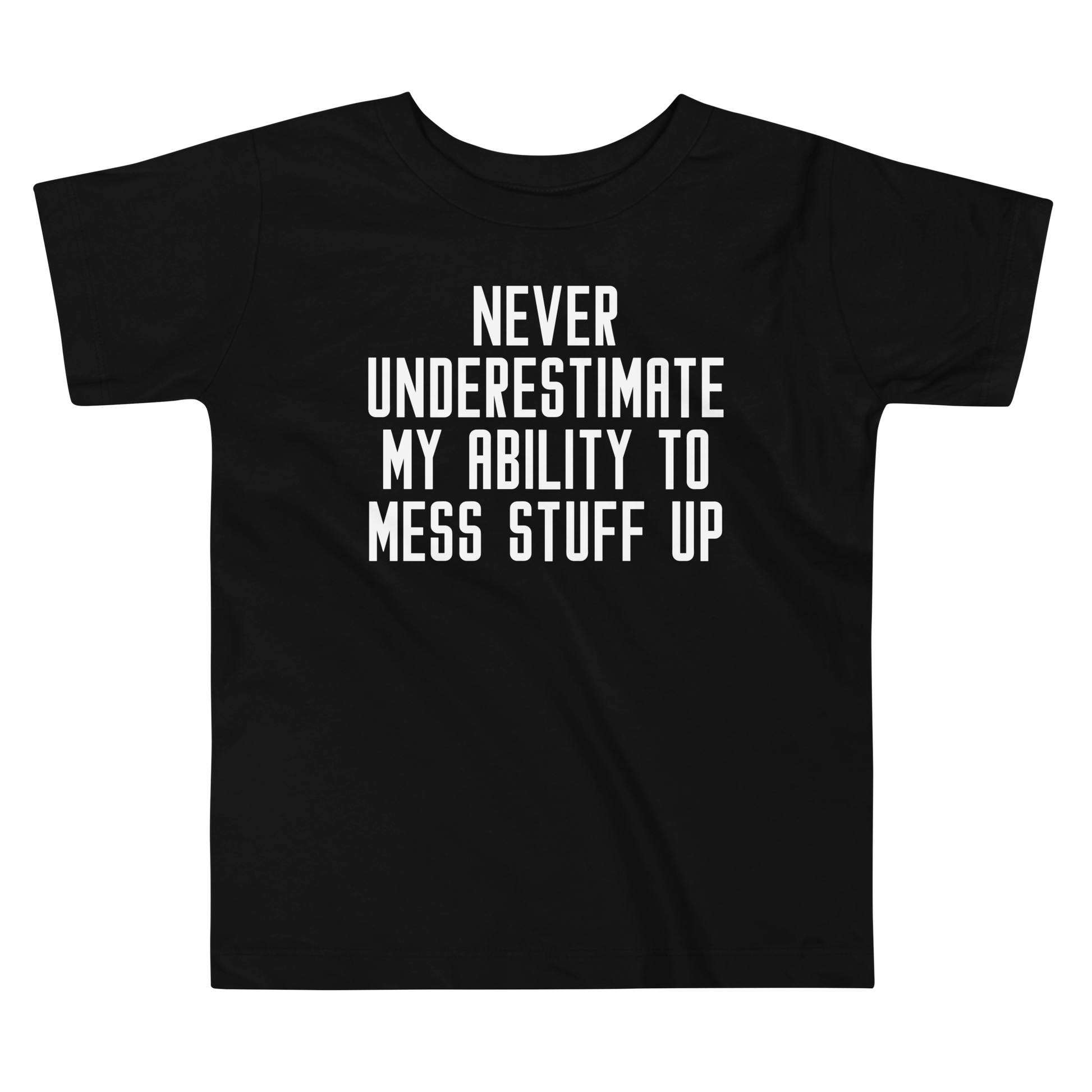 "Never Understimate My Ability To Mess Stuff Up" printed on a black toddler short sleeve tee laying on a flat surface