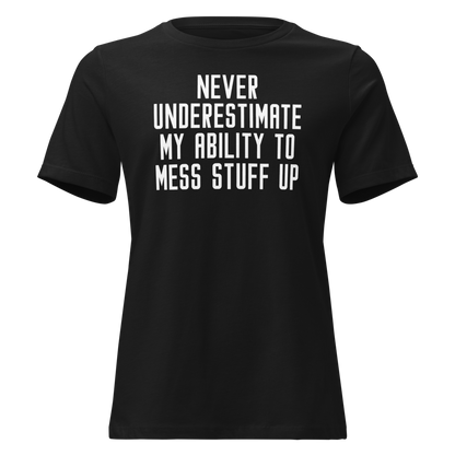 "Never Understimate My Ability To Mess Stuff Up" printed on a black on an invisible / simulated body
