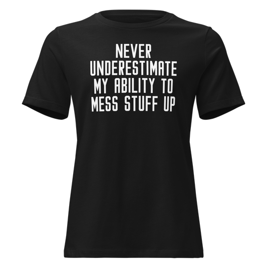 "Never Understimate My Ability To Mess Stuff Up" printed on a black on an invisible / simulated body