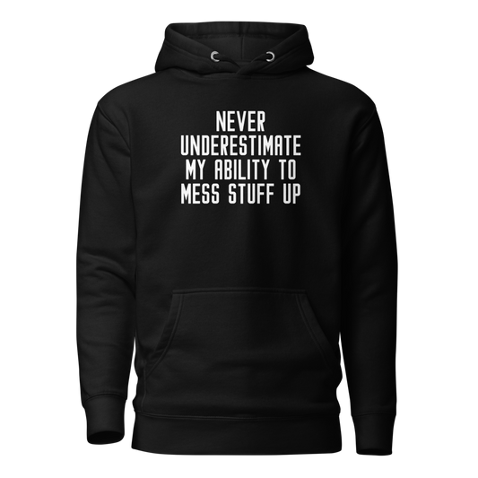 "Never Understimate My Ability To Mess Stuff Up" printed on a black on an invisible / simulated body
