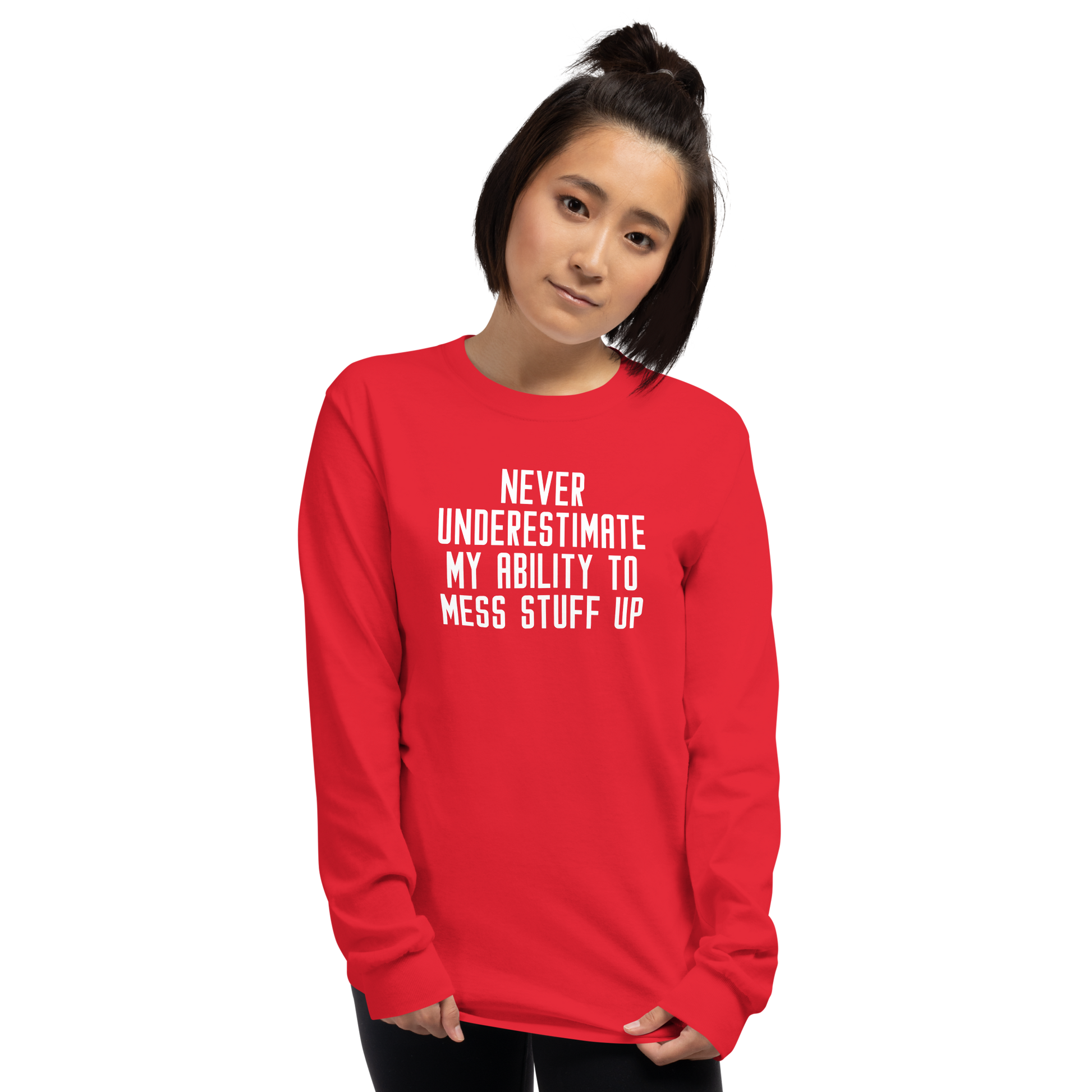 "Never Understimate My Ability To Mess Stuff Up" printed on a red men's long sleeve shirt worn by a female