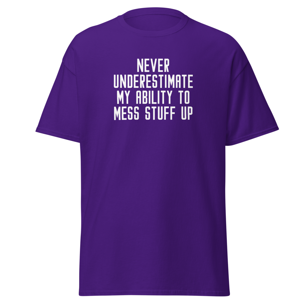 "Never Understimate My Ability To Mess Stuff Up" printed on a purple on an invisible body