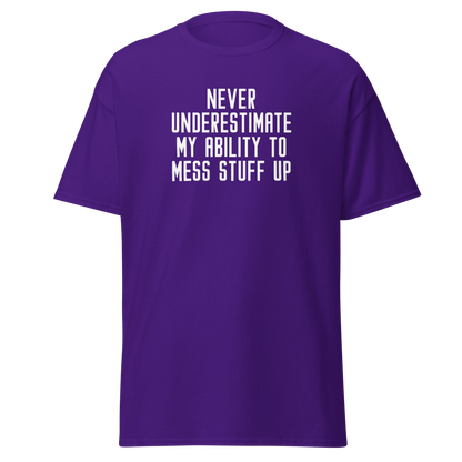 "Never Understimate My Ability To Mess Stuff Up" printed on a purple on an invisible body