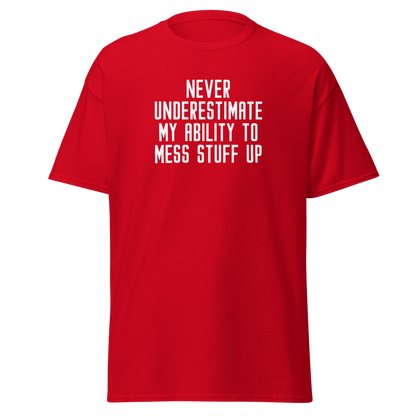 "Never Understimate My Ability To Mess Stuff Up" printed on a red on an invisible body