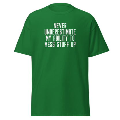 "Never Understimate My Ability To Mess Stuff Up" printed on a turf green on an invisible body