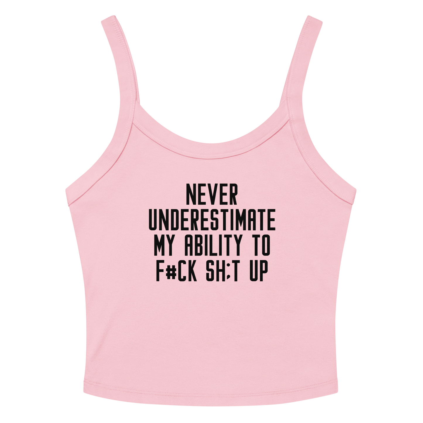 "Never Understimate My Ability To F#Ck Sh:t Up" printed on a solid pink blend women's micro-rib tanktop laying on a flat surface amongst sunglasses and shorts