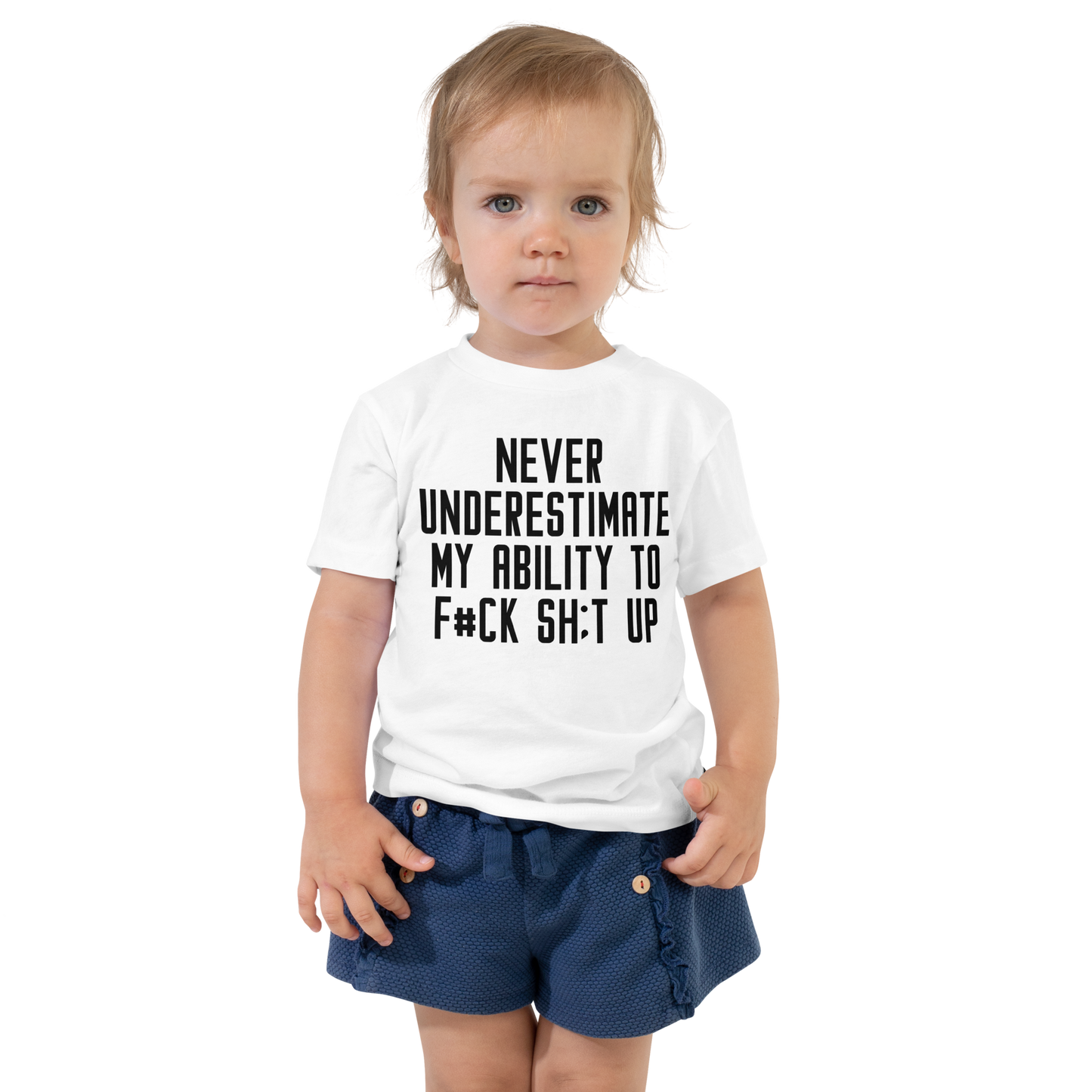 "Never Understimate My Ability To F#Ck Sh:t Up" printed on a white toddler short sleeve tee worn by a female