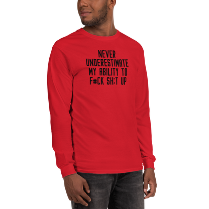"Never Understimate My Ability To F#Ck Sh:t Up" printed on a red men's long sleeve shirt worn by a male