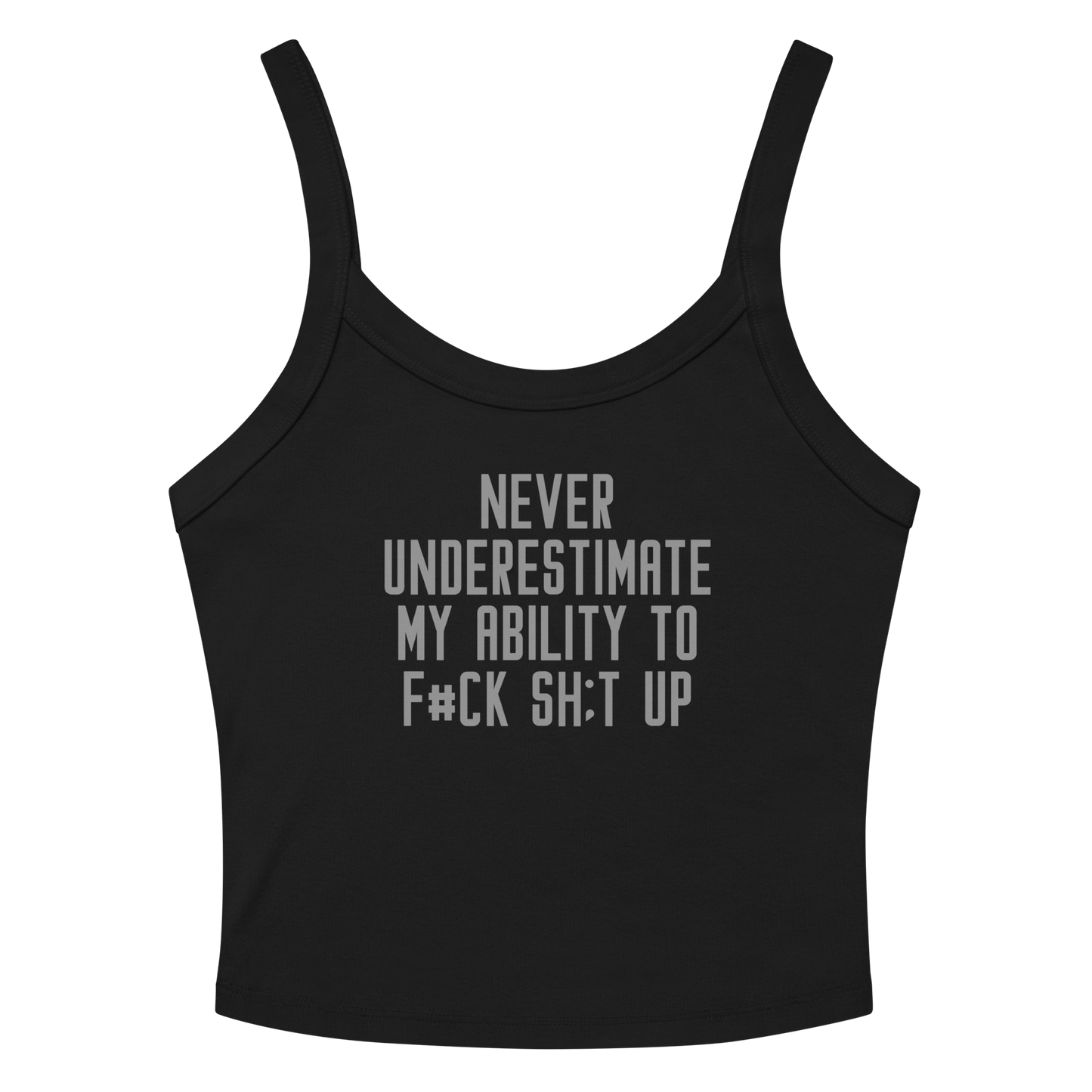 "Never Understimate My Ability To F#Ck Sh:t Up" printed on a solid black blend women's micro-rib tanktop laying on a flat surface amongst sunglasses and shorts