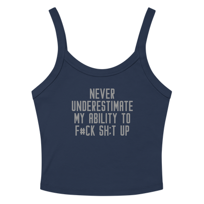 "Never Understimate My Ability To F#Ck Sh:t Up" printed on a solid navy blend tbd