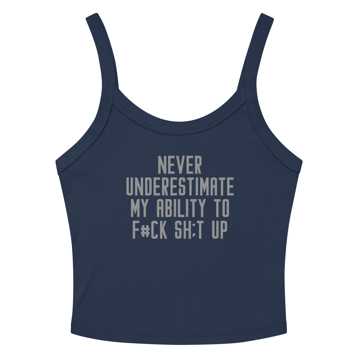 "Never Understimate My Ability To F#Ck Sh:t Up" printed on a solid navy blend women's micro-rib tanktop laying on a flat surface amongst sunglasses and shorts