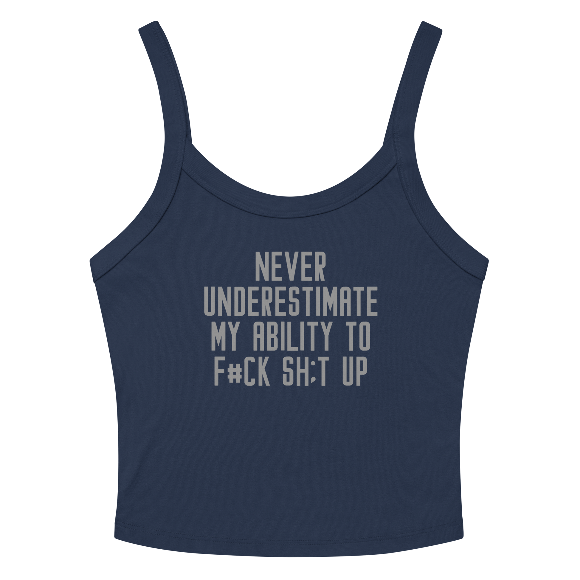 "Never Understimate My Ability To F#Ck Sh:t Up" printed on a solid navy blend women's micro-rib tanktop laying on a flat surface amongst sunglasses and shorts