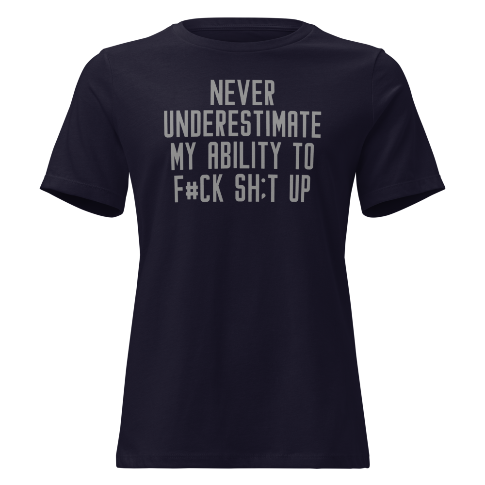 "Never Understimate My Ability To F#Ck Sh:t Up" printed on a navy on an invisible / simulated body