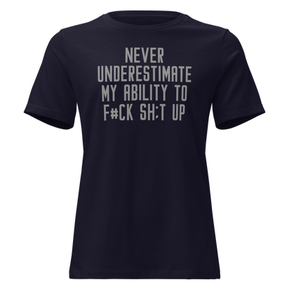 "Never Understimate My Ability To F#Ck Sh:t Up" printed on a navy on an invisible / simulated body