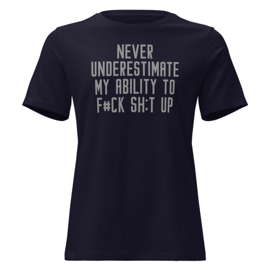 "Never Understimate My Ability To F#Ck Sh:t Up" printed on a navy on an invisible / simulated body